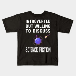 Introverted But Willing to Discuss Science Fiction Kids T-Shirt